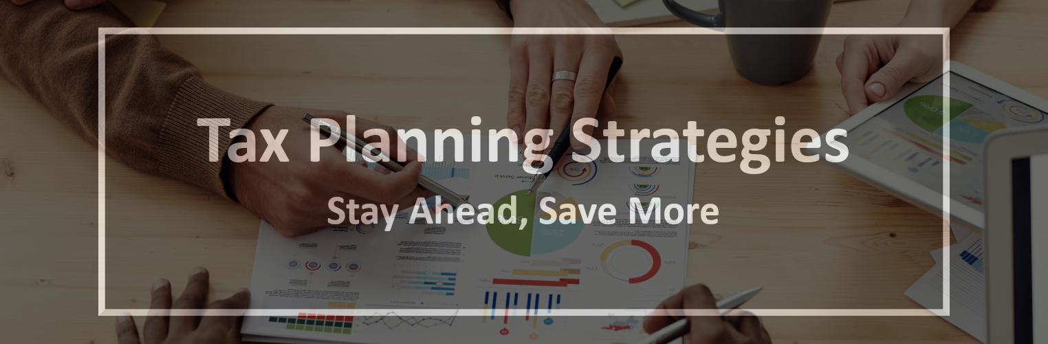 Tax Planning Strategies for Small Businesses: Stay Ahead, Save More